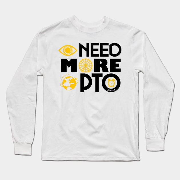 I need more PTO (Paid Time Off) Long Sleeve T-Shirt by Travels in my Lifetime